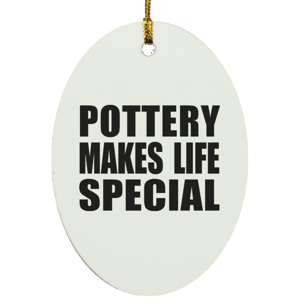 Pottery Makes Life Special - Oval Ornament
