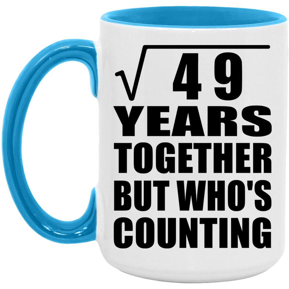 7th Anniversary Square Root of 49 Years Who's Counting - 15oz Accent Mug Blue