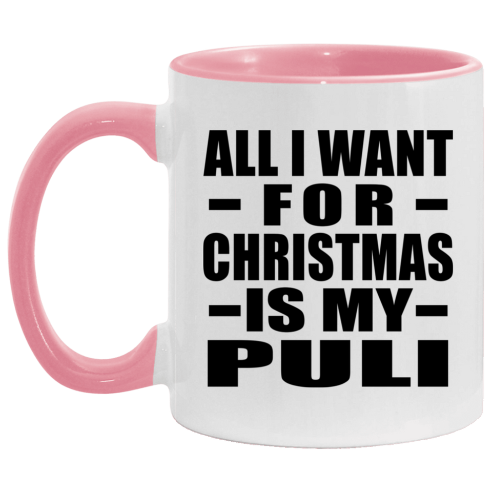 All I Want For Christmas Is My Puli - 11oz Accent Mug Pink