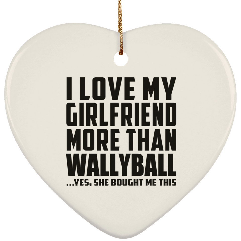 I Love My Girlfriend More Than Wallyball - Heart Ornament