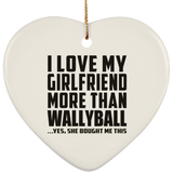 I Love My Girlfriend More Than Wallyball - Heart Ornament
