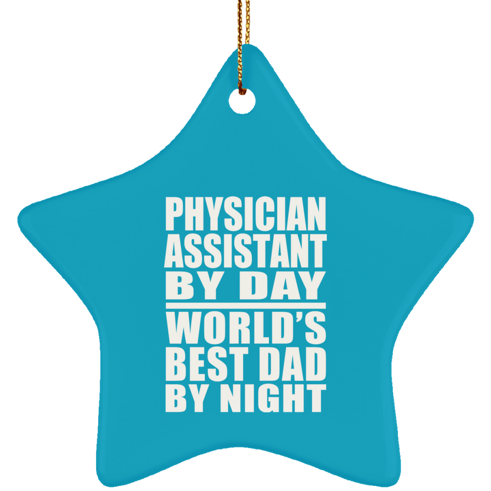 Physician Assistant By Day World's Best Dad By Night - Star Ornament