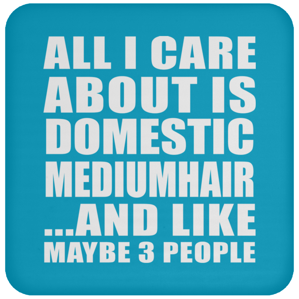 All I Care About Is Domestic Mediumhair - Coaster