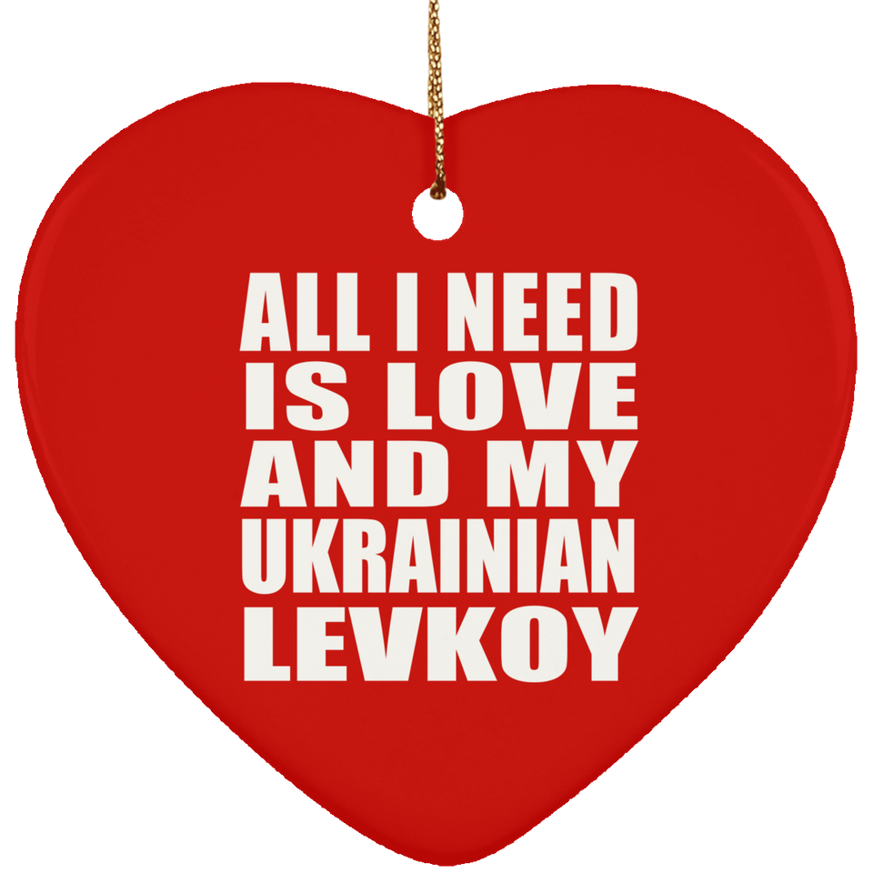 All I Need Is Love And My Ukrainian Levkoy - Heart Ornament