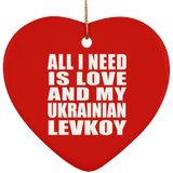 All I Need Is Love And My Ukrainian Levkoy - Heart Ornament