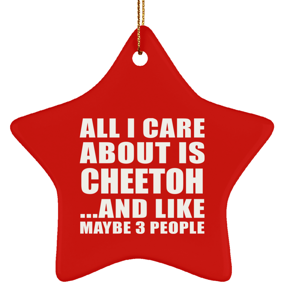 All I Care About Is Cheetoh - Star Ornament