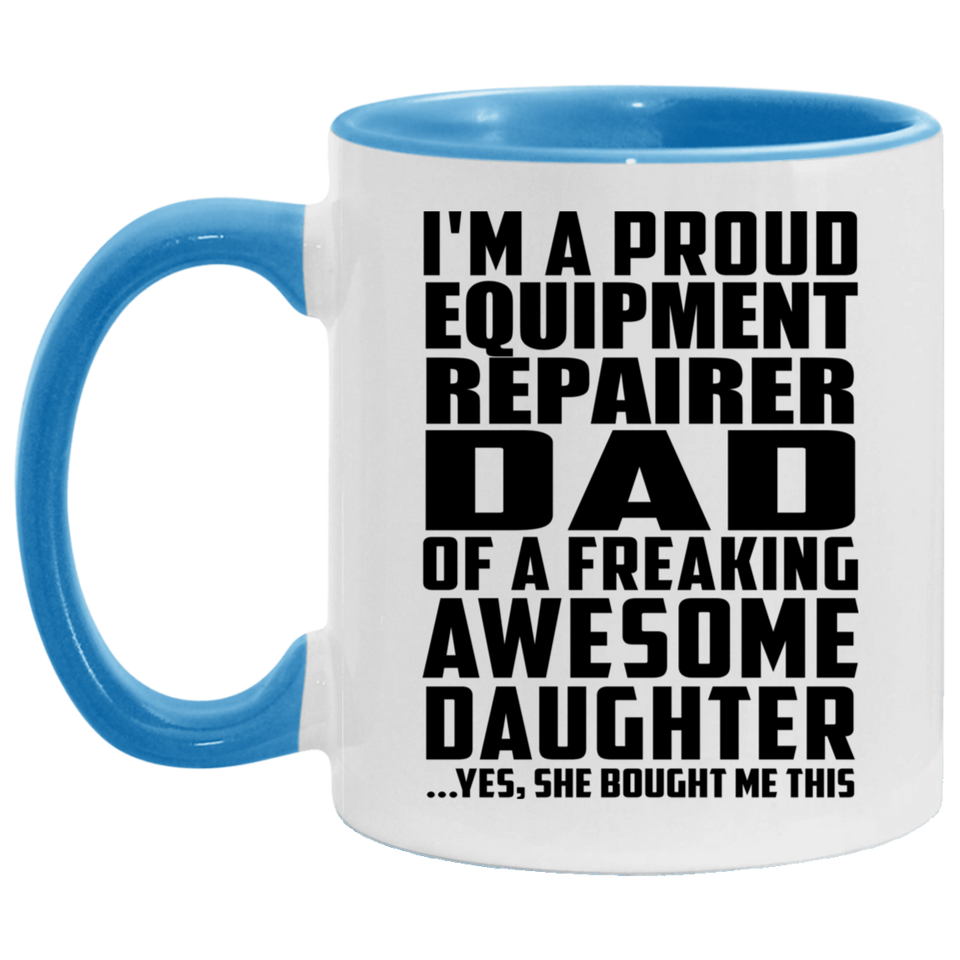 Proud Equipment Repairer Dad Of Awesome Daughter - 11oz Accent Mug Blue