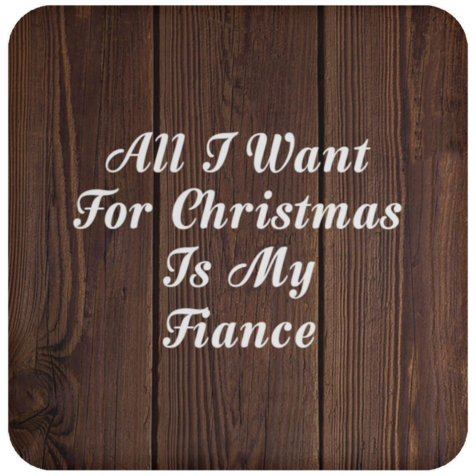 All I Want For Christmas Is My Fiance - Drink Coaster D