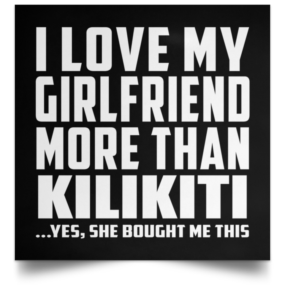 I Love My Girlfriend More Than Kilikiti - Poster Square