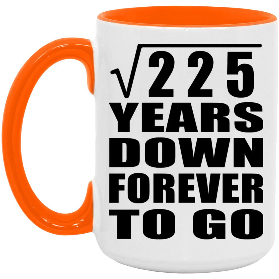 15th Anniversary Square Root of 225 Years Down Forever To Go - 15oz Accent Mug Orange