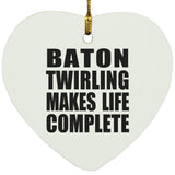 Baton Twirling Makes Life Complete - Heart Ornament