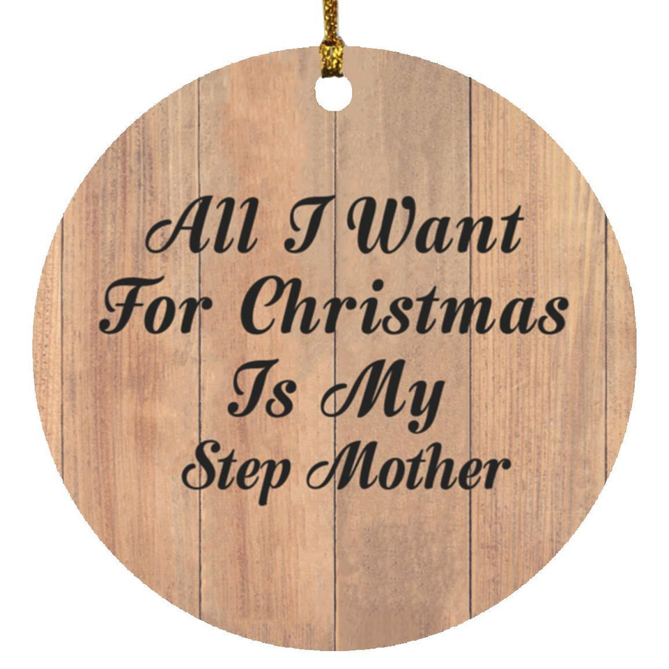 All I Want For Christmas Is My Step Mother - Circle Ornament C