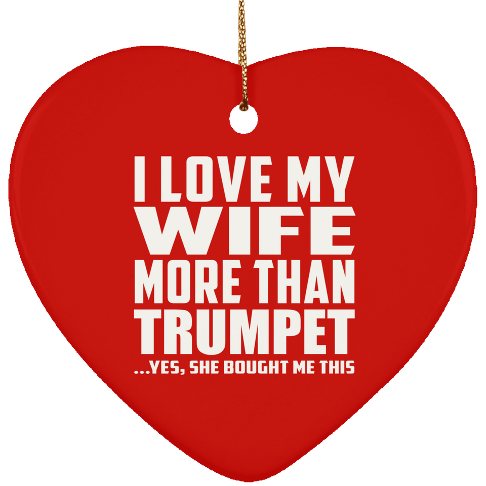 I Love My Wife More Than Trumpet - Heart Ornament