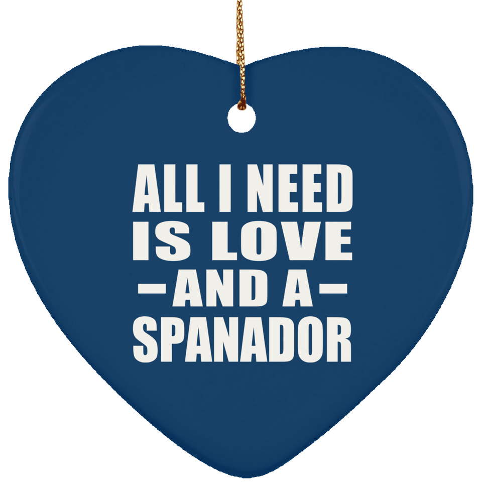 All I Need Is Love And A Spanador - Heart Ornament