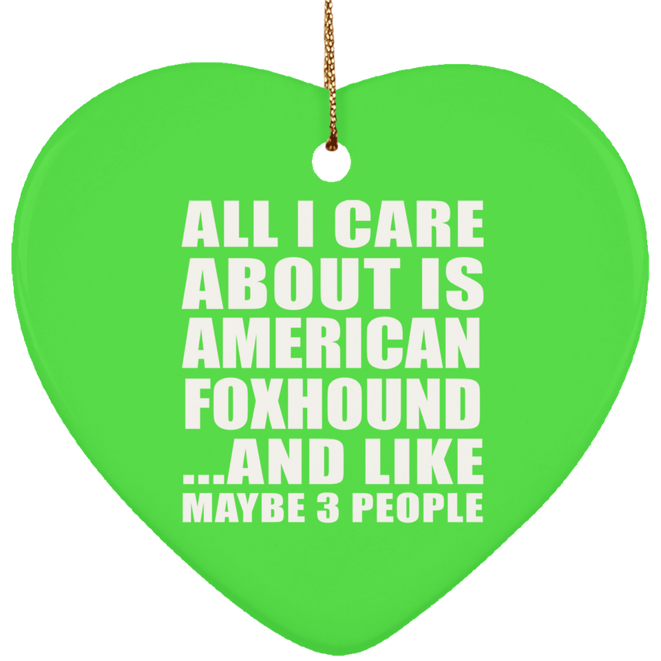 All I Care About Is American Foxhound - Heart Ornament