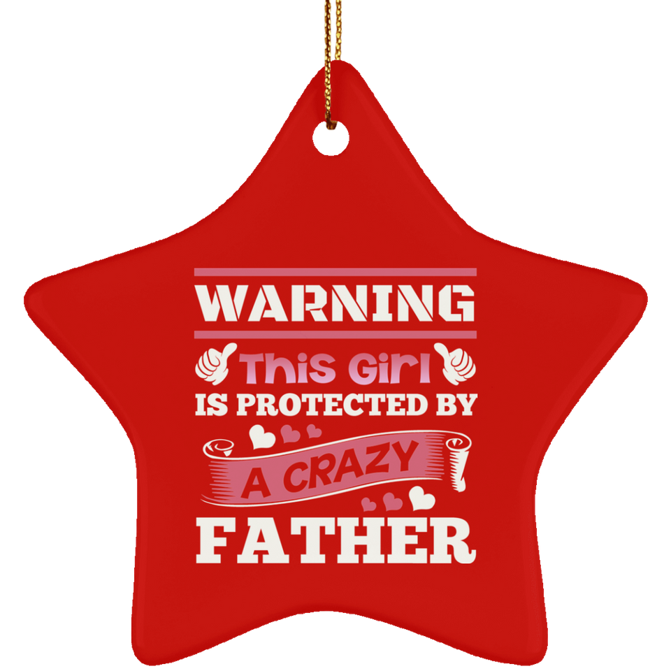 Warning This Girl Is Protected by A Crazy Father - Star Ornament