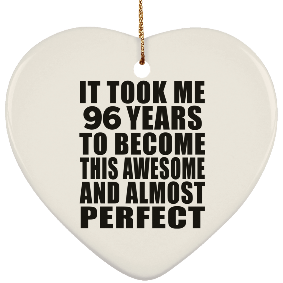 96th Birthday Took 96 Years To Become Awesome & Perfect - Heart Ornament