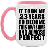 23rd Birthday Took 23 Years To Become Awesome & Perfect - 15oz Accent Mug Pink