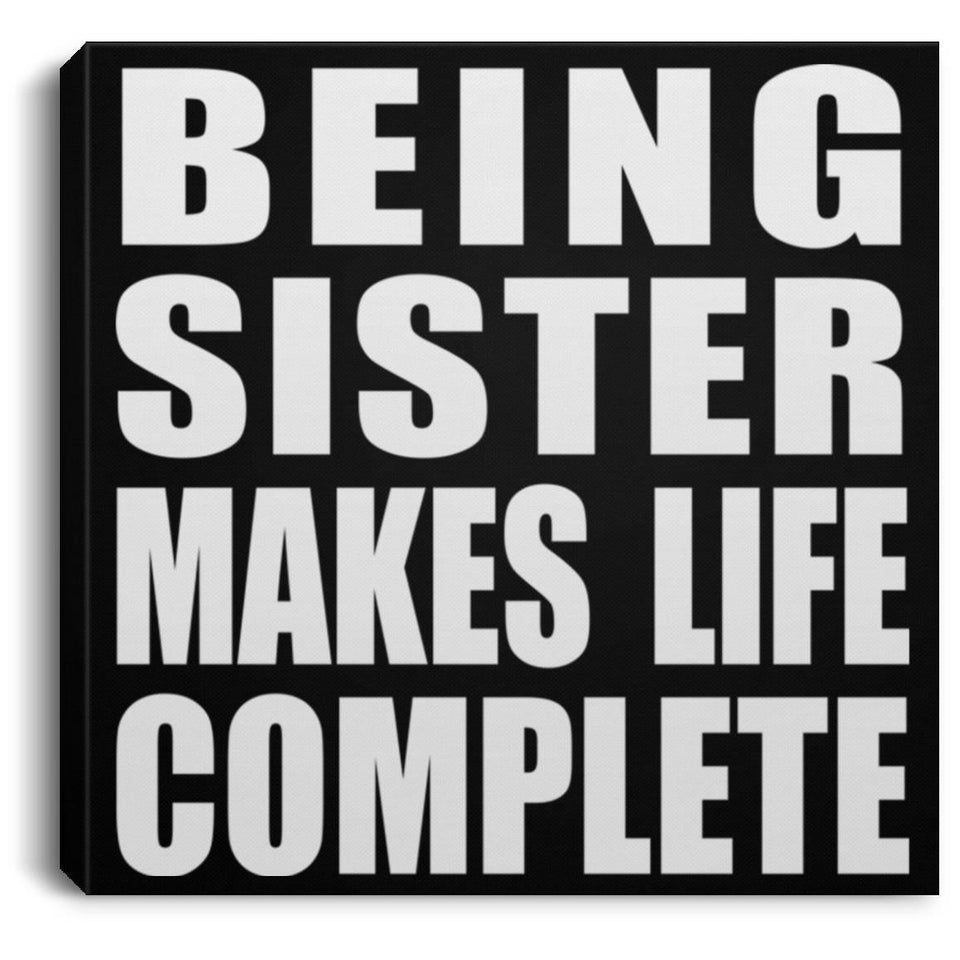 Being Sister Makes Life Complete - Canvas Square