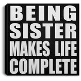 Being Sister Makes Life Complete - Canvas Square