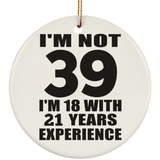 39th Birthday I'm Not 39 I'm 18 With 21 Years Experience - Circle Ornament