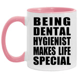 Being Dental Hygienist Makes Life Special - 11oz Accent Mug Pink