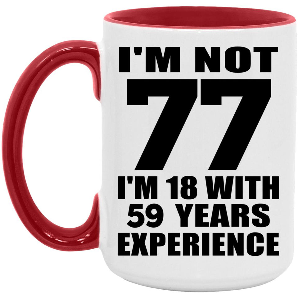 77th Birthday I'm Not 77 I'm 18 With 59 Years Experience - 15oz Accent Mug Red