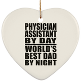 Physician Assistant By Day World's Best Dad By Night - Heart Ornament