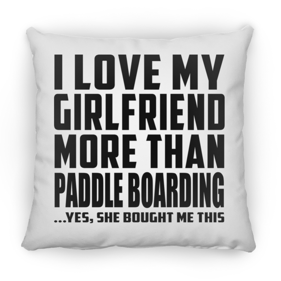I Love My Girlfriend More Than Paddle Boarding - Throw Pillow