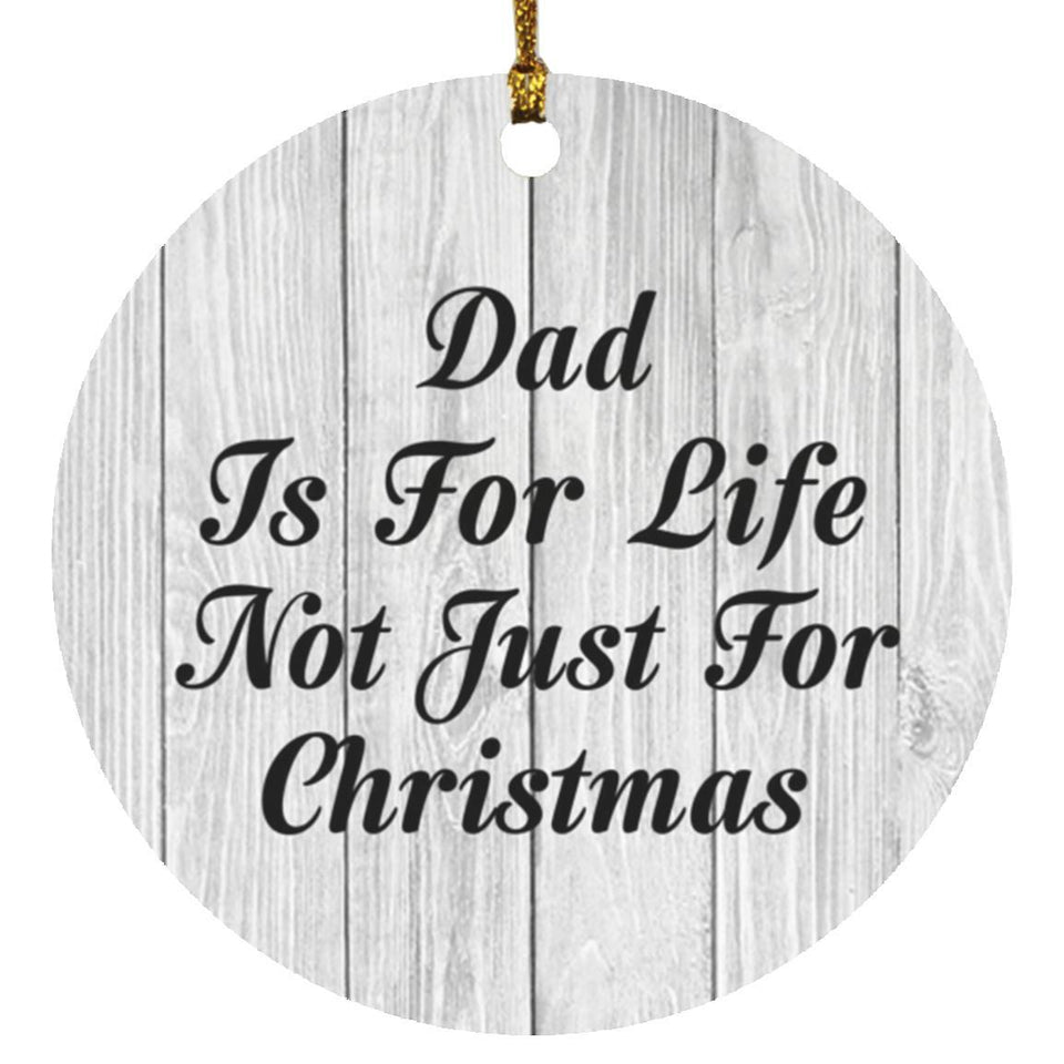 Dad Is For Life Not Just For Christmas - Circle Ornament F