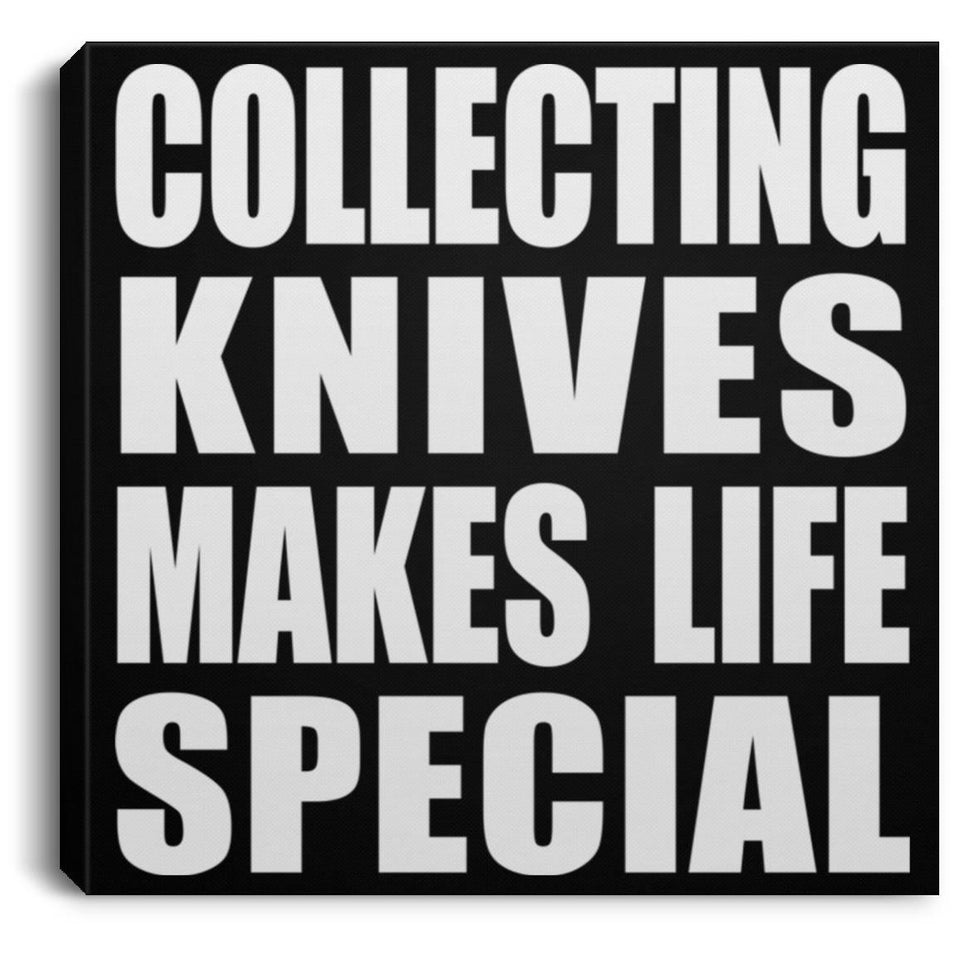 Collecting Knives Makes Life Special - Canvas Square