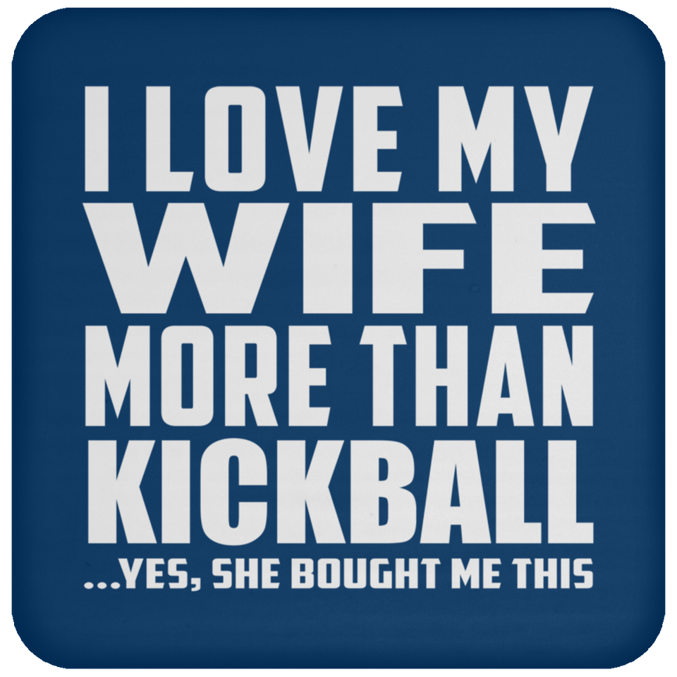 I Love My Wife More Than Kickball - Drink Coaster