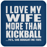 I Love My Wife More Than Kickball - Drink Coaster