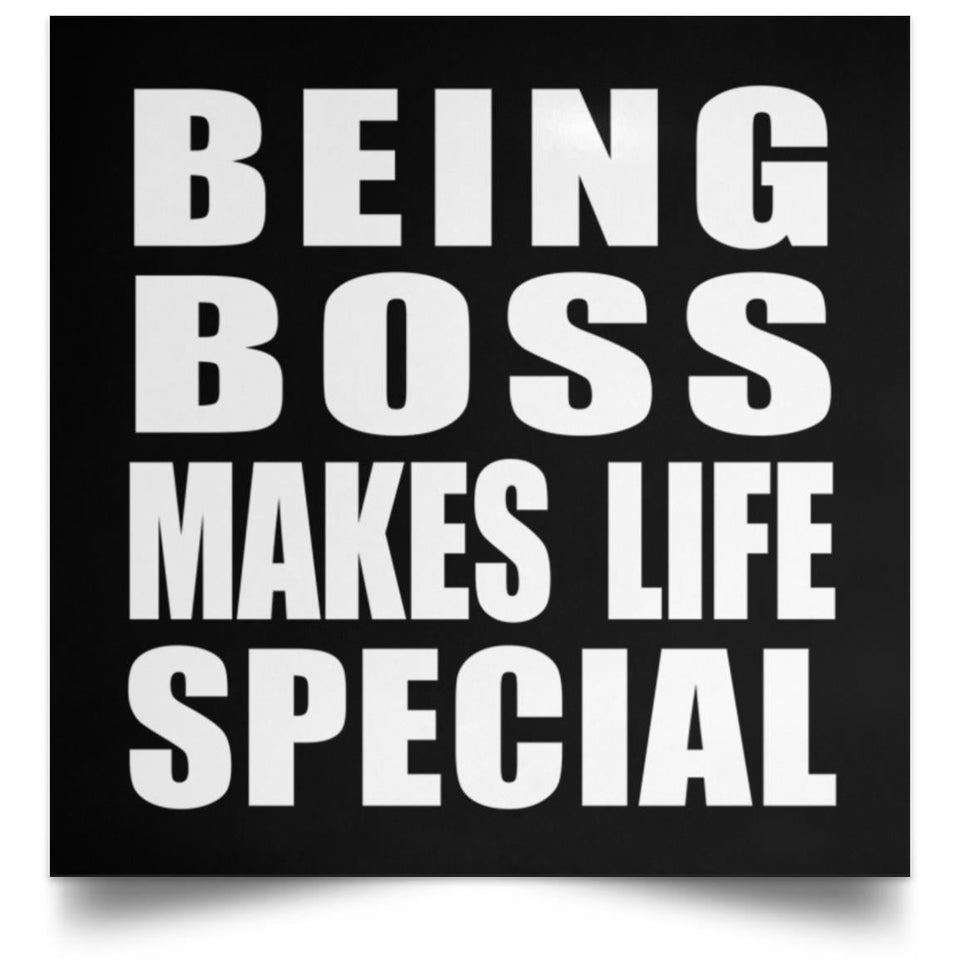 Being Boss Makes Life Special - Poster Square