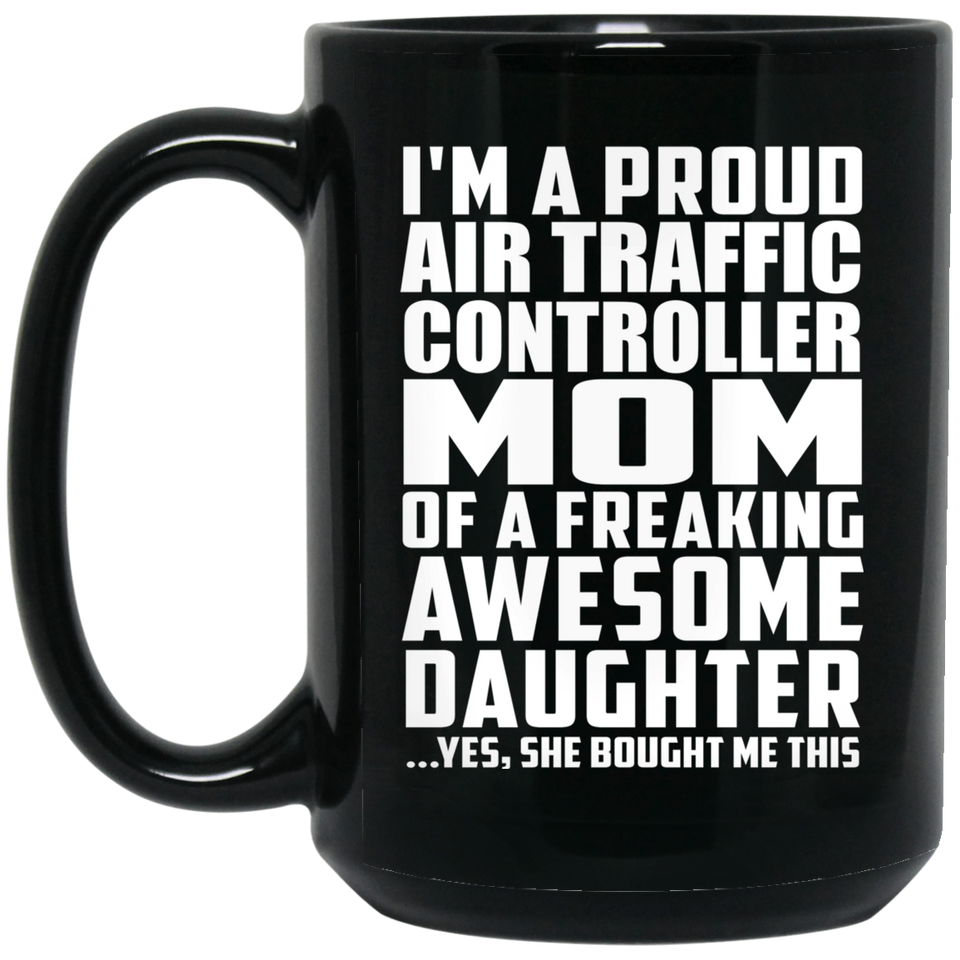 Proud Air Traffic Controller Mom Of Awesome Daughter - 15 Oz Coffee Mug Black