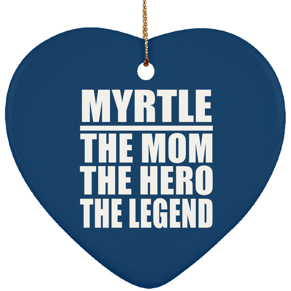 Myrtle The Mom The Hero The Legend - Heart Ornament