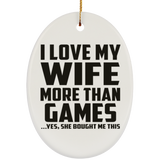 I Love My Wife More Than Games - Oval Ornament
