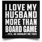 I Love My Husband More Than Board Game - Poster Square
