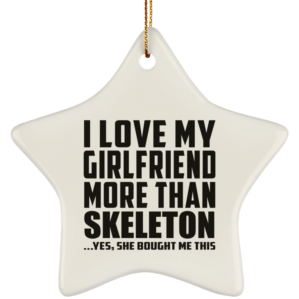 I Love My Girlfriend More Than Skeleton - Star Ornament