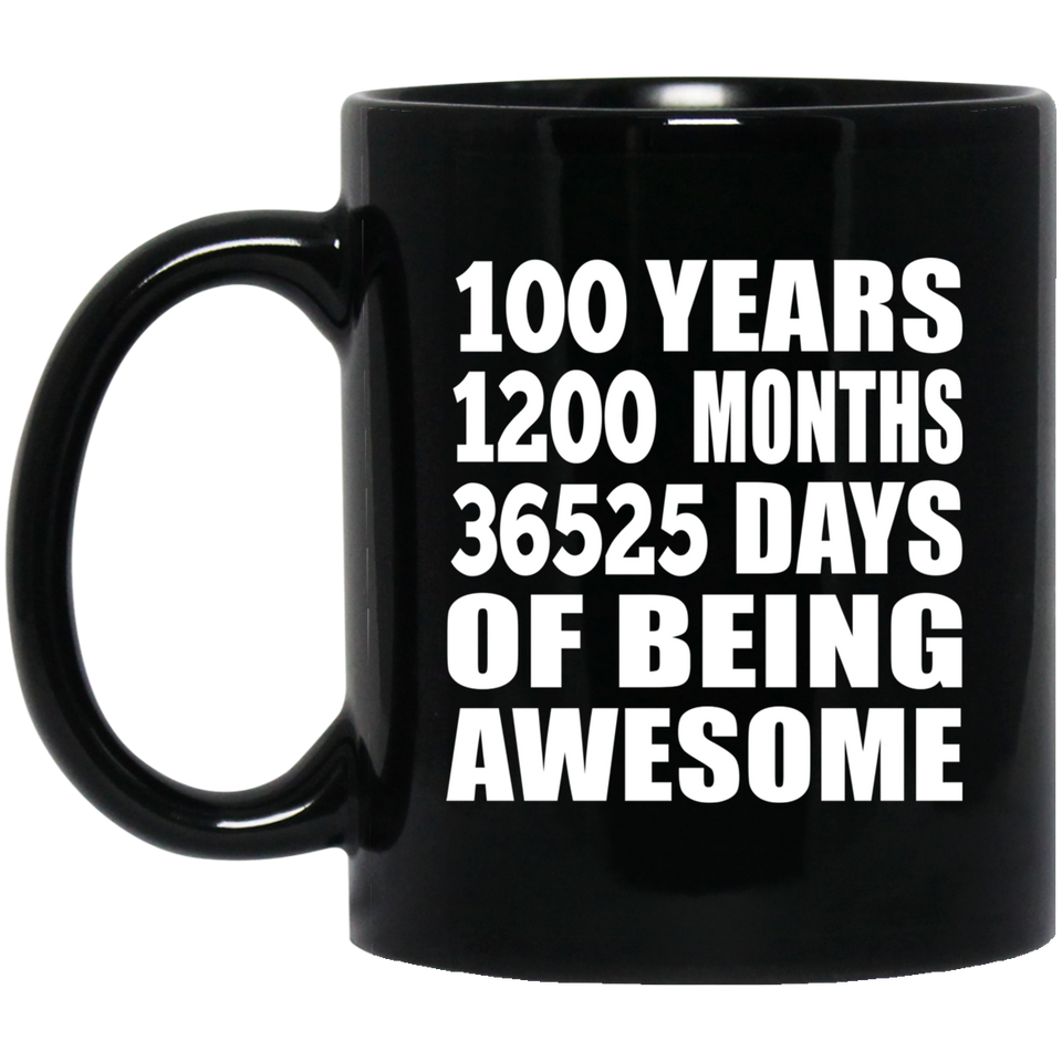 100th Birthday 100 Years 1200 Months 36525 Days Of Awesome - 11oz Coffee Mug Black