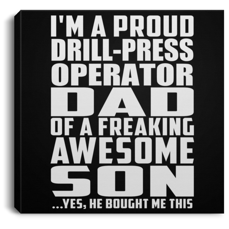 Proud Drill-Press Operator Dad Of Awesome Son - Canvas Square