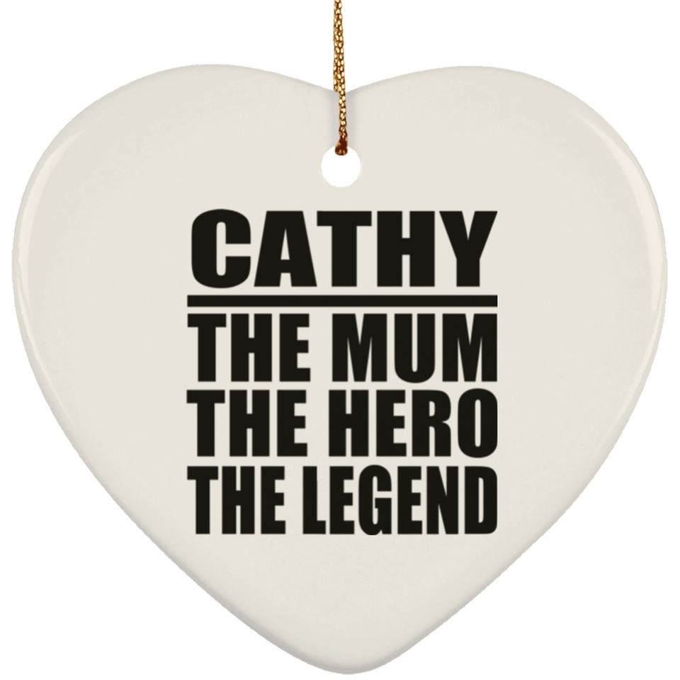 Cathy The Mum The Hero The Legend - Heart Ornament
