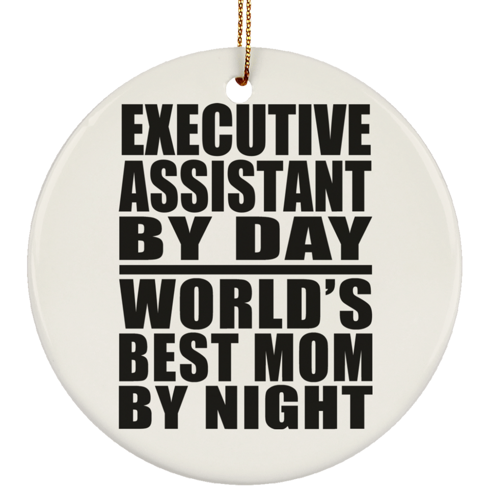 Executive Assistant By Day World's Best Mom By Night - Circle Ornament