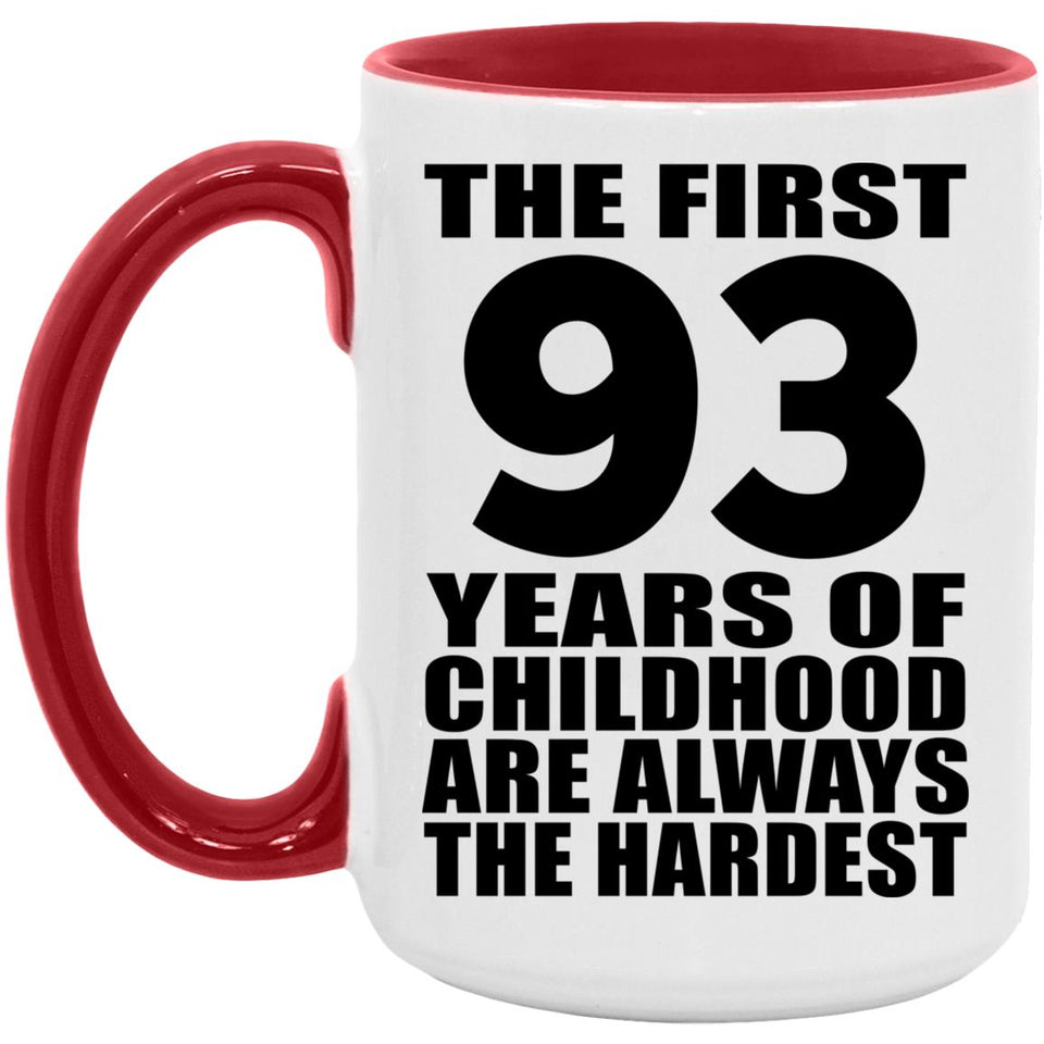 93rd Birthday First 93 Years of Childhood Are The Hardest - 15oz Accent Mug Red