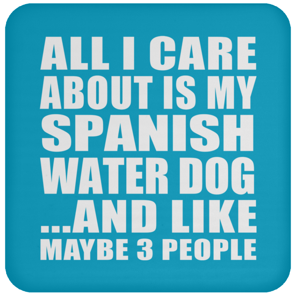 All I Care About Is My Spanish Water Dog - Drink Coaster