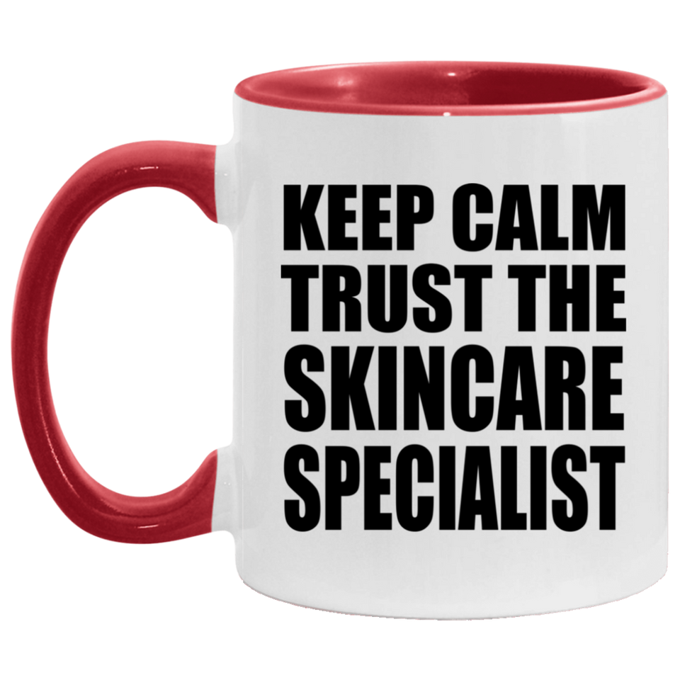 Keep Calm and Trust The Skincare Specialist - 11oz Accent Mug Red