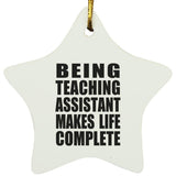 Being Teaching Assistant Makes Life Complete - Star Ornament