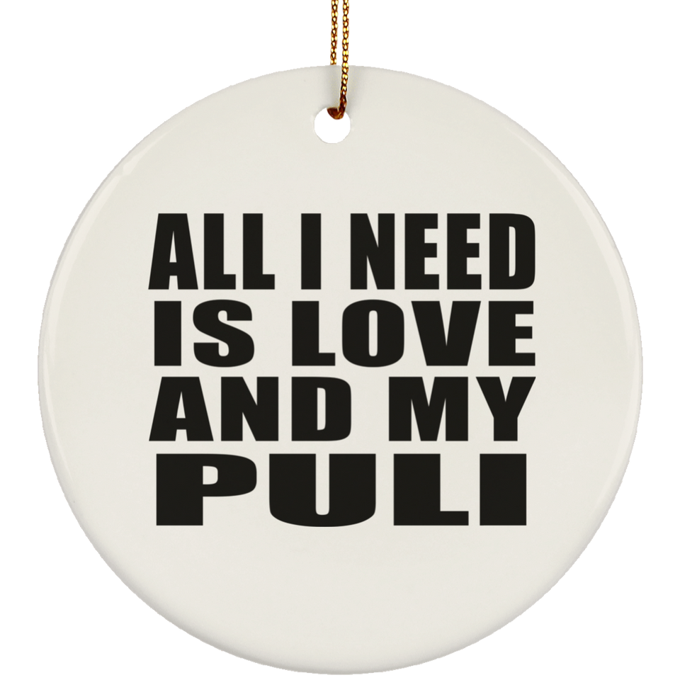 All I Need Is Love And My Puli - Circle Ornament
