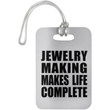 Jewelry Making Makes Life Complete - Luggage Bag Tag