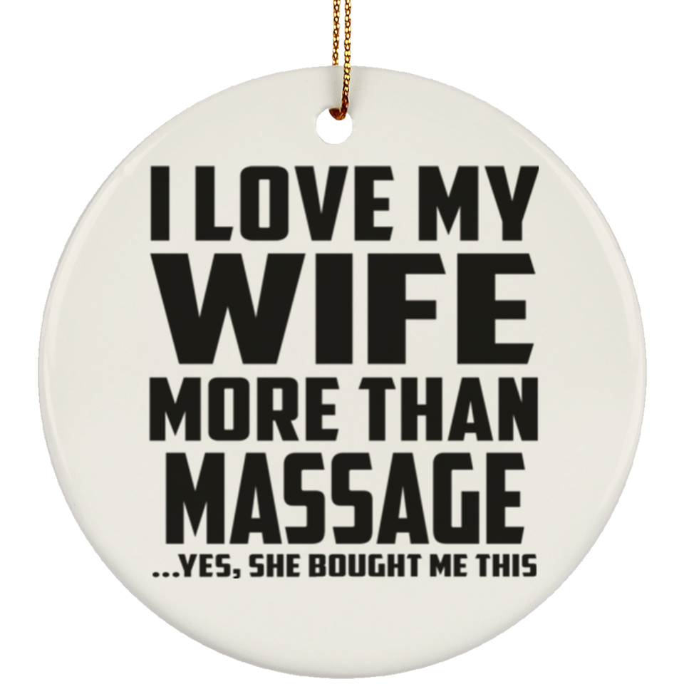 I Love My Wife More Than Massage - Circle Ornament